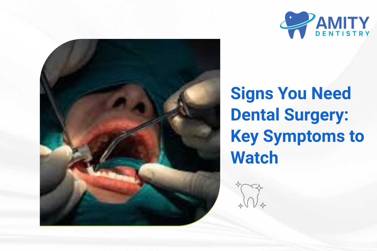 Signs You Need Dental Surgery: Key Symptoms to Watch